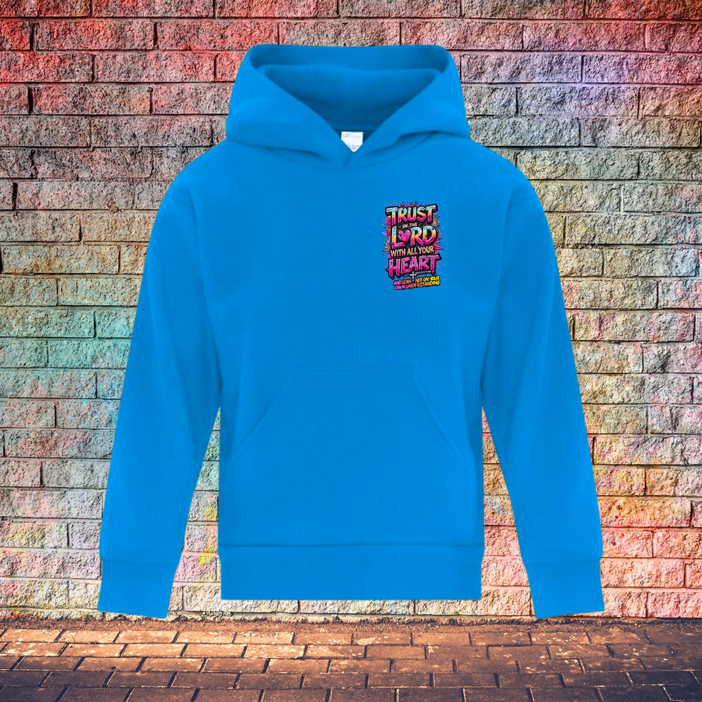 Trust In The Lord With All Your Heart And Lean Not On Your Own Understanding - Youth Hoodie